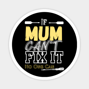 If Mum Can't Fix It, No One Can Magnet